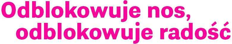 Odblokowuje nos, odblokowuje radość